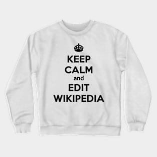 keep calm and edit wikipedia Crewneck Sweatshirt